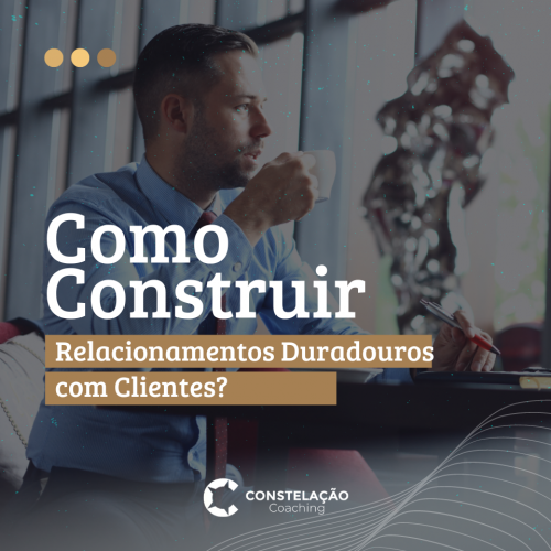 Como Construir Relacionamentos Duradouros com Clientes