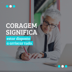 Coragem Significa Estar Disposto a Arriscar Tudo